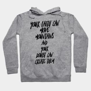 your faith can move mountains and your doubt can create them Hoodie